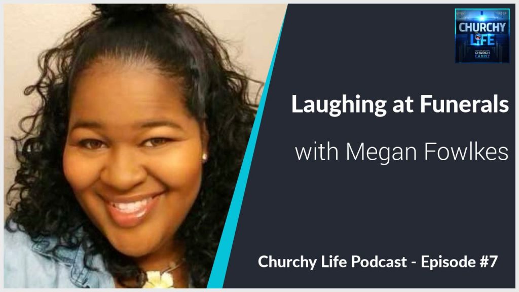Laughing at Funerals with Megan Fowlkes Churchy Life