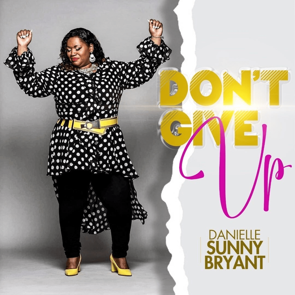 singer-danielle-sunny-bryant-offers-encouragement-with-new-single-“don’t-give-up”