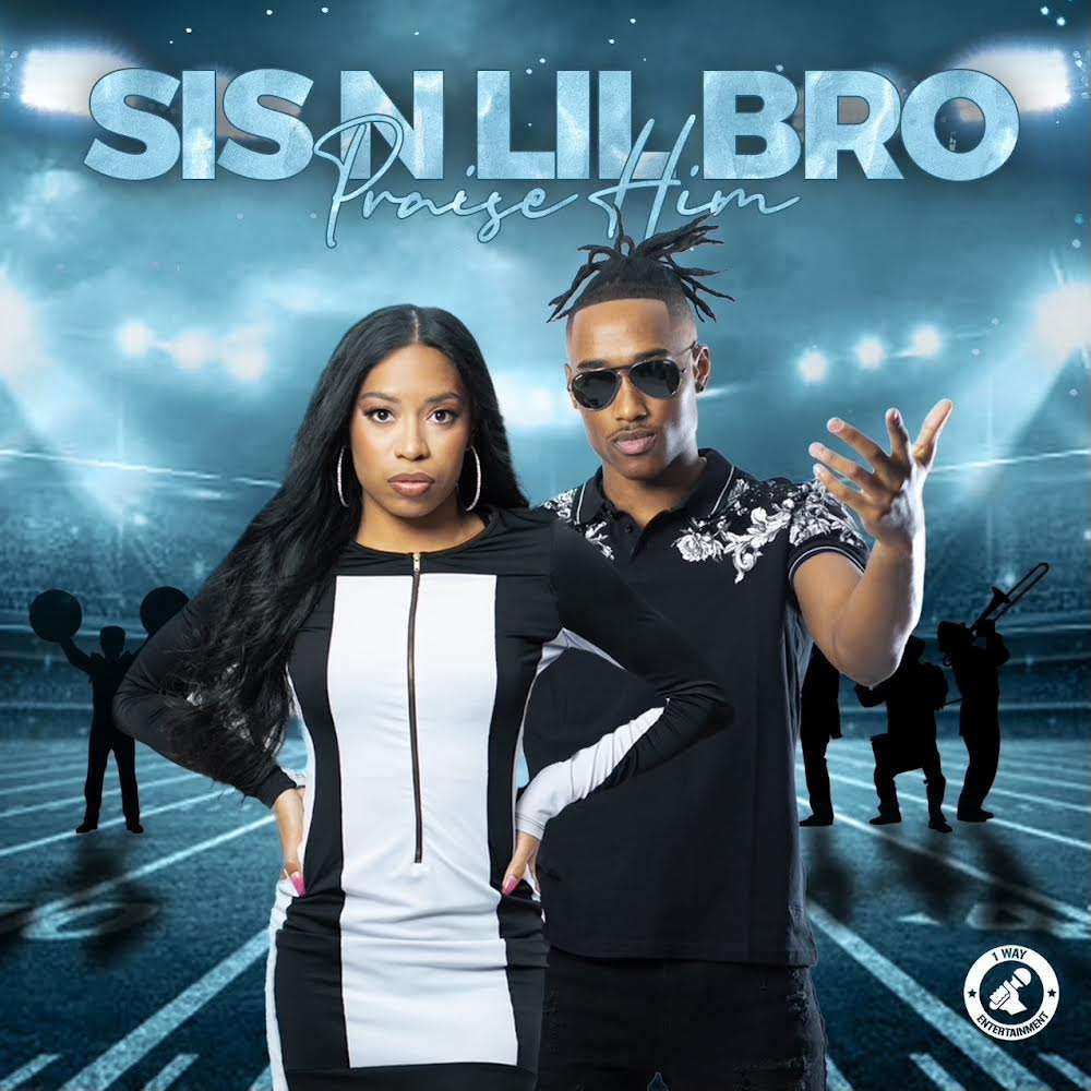 new-music:-sis-n’-lil-bro-new-single-“praise-him”-–-available-now