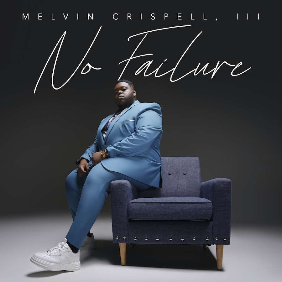 melvin-crispell,-iii-sunday-best-winner-new-video,-single-god-is-and-no-failure-album-pre-order-available-now!